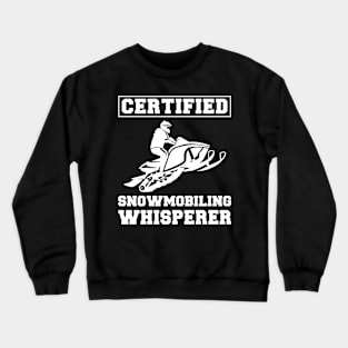 Snowmobile Comedy: Certified Snowmobile Whisperer Tee - Funny Winter T-Shirt! Crewneck Sweatshirt